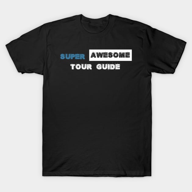 Super Awesome Tour Guide T-Shirt by zellaarts